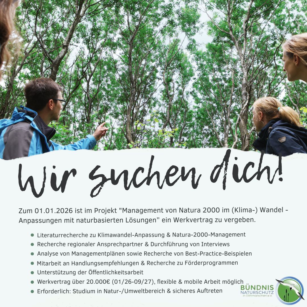 Für das bundesweite Projekt „Management von Natura 2000 im (Klima-)Wandel - Anpassungen mit naturbasierten Lösungen“ suchen wir Unterstützung im Bereich Klimaanpassung & Naturschutz.
 
Deine Aufgaben:
• Recherche zu Klimawandel-Anpassung & Natura-2000
• Interviews mit landwirtschaftlichen Betrieben & Kommunen
• Analyse von Managementplänen & Best-Practice-Beispielen
• Mitarbeit an Handlungsempfehlungen, Förderprogrammen & Öffentlichkeitsarbeit